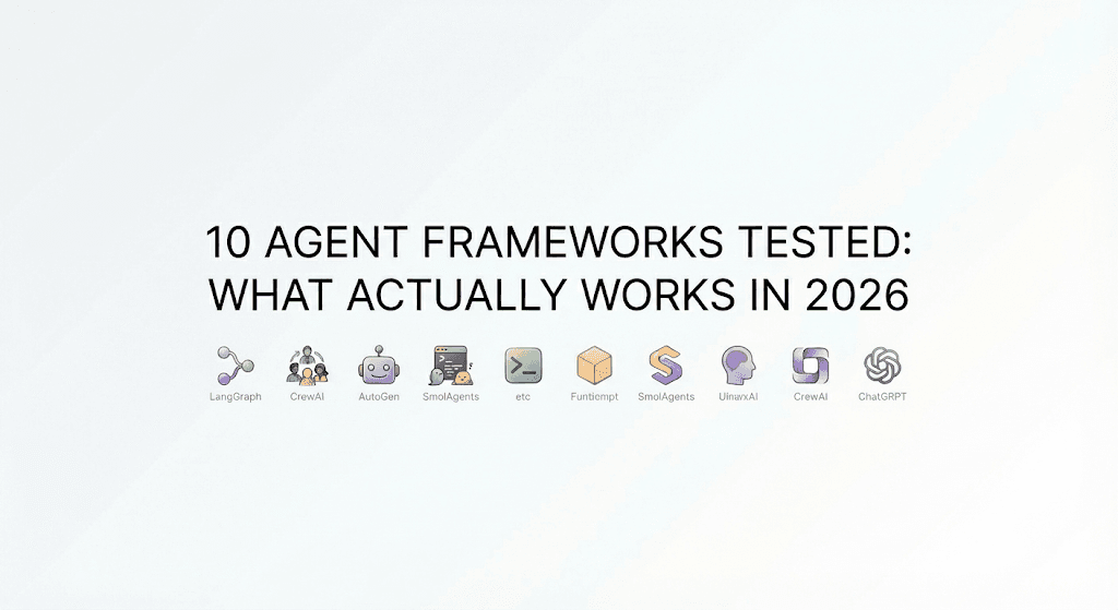 I Tested 10 Agent-Building Frameworks So You Don't Have To: Here's What Actually Works in 2026